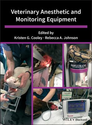 Veterinary Anesthetic and Monitoring Equipment - Cooley, Kristen G. (Editor), and Johnson, Rebecca A. (Editor)