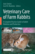 Veterinary Care of Farm Rabbits: A complete Practice Guide to Rabbit Medicine and Production