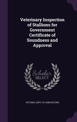 Veterinary Inspection of Stallions for Government Certificate of Soundness and Approval - Victoria Dept of Agriculture (Creator)