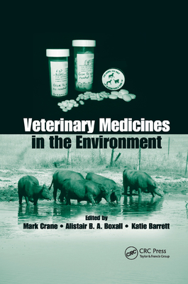 Veterinary Medicines in the Environment - Crane, Mark (Editor), and Boxall, Alistair B. A. (Editor), and Barrett, Katie (Editor)