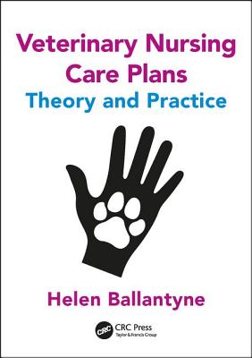 Veterinary Nursing Care Plans: Theory and Practice: Theory and Practice - Ballantyne, Helen