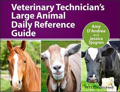 Veterinary Technician's Large Animal Daily Reference Guide - D'Andrea, Amy (Editor), and Sjogren, Jessica (Editor)