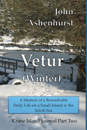 Vetur (Winter): A Memoir of a Remarkable Daily Life on a Small Island in the Salish Sea Part Two