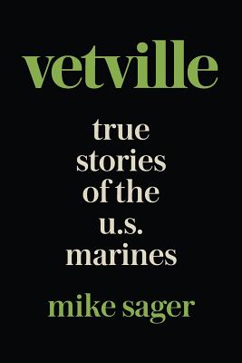 Vetville: True Stories of the U.S. Marines at War and at Home - Sager, Mike