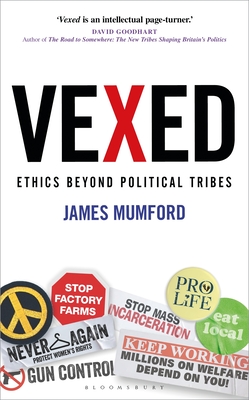 Vexed: Ethics Beyond Political Tribes - Mumford, James, Dr.