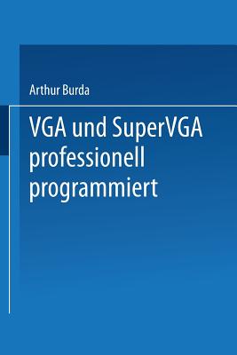 VGA Und Supervga Professionell Programmiert: Mit N?tzlichen Tips, Tricks Und Power-Tools Auf Diskette - Burda, Arthur