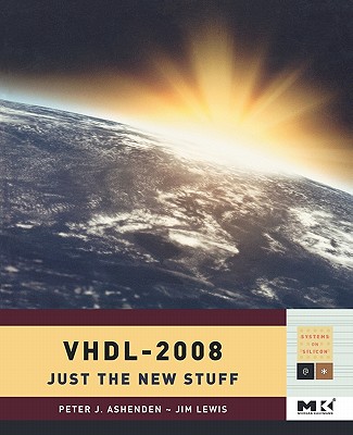 Vhdl-2008: Just the New Stuff - Ashenden, Peter J, and Lewis, Jim
