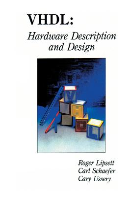Vhdl: Hardware Description and Design - Lipsett, Roger, and Schaefer, Carl F, and Ussery, Cary