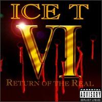 VI: Return of the Real - Ice T