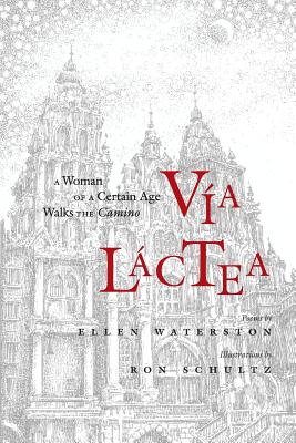 Via Lactea: A Woman of a Certain Age Walks the Camino - Waterston, Ellen