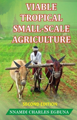 Viable Tropical Small-Scale Agriculture - Egbuna, Nnamdi Charles