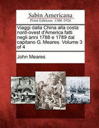 Viaggi Dalla China Alla Costa Nord-Ovest D'America Fatti Negli Anni 1788 E 1789 Dal Capitano G. Meares. Volume 1 of 4