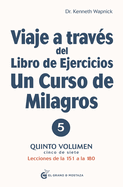 Viaje a Traves del Libro de Ejercicios de Un Curso de Milagros Vol. 5