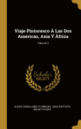 Viaje Pintoresco  Las Dos Amricas, Asia Y frica; Volume 3