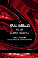 Viajes Mentales ms all del Tiempo y del Espacio: Thriller paranormal. Psicolog?a criminal en una novela negra de suspense