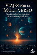 Viajes por el Multiverso: Teoras sobre la existencia de universos paralelos