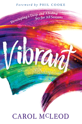 Vibrant: Developing a Deep and Abiding Joy for All Seasons - McLeod, Carol Burton, and Phil, Cooke (Foreword by)