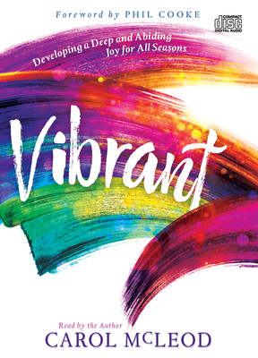 Vibrant: Developing a Deep and Abiding Joy for All Seasons - McLeod, Carol Burton (Narrator), and Phil, Cooke (Foreword by)