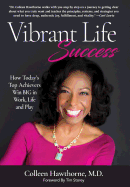 Vibrant Life Success: How Today's Top Achievers Win Big in Work, Life and Play