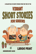 Vibrant Short Stories for Seniors: A collection of stories from the 50s to 90s in Large Print, Easy to Read. Perfect for reliving the Golden Decades.