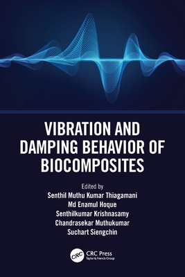 Vibration and Damping Behavior of Biocomposites - Thiagamani, Senthil Muthu Kumar (Editor), and Hoque, Enamul, MD (Editor), and Krishnasamy, Senthilkumar (Editor)
