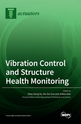 Vibration Control and Structure Health Monitoring - Xu, Zhao-Dong (Guest editor), and Guo, Siu-Siu (Guest editor), and Kim, Jinkoo (Guest editor)