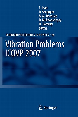 Vibration Problems ICOVP 2007: Eighth International Conference, 01-03 February 2007, Shibpur, India - Inan, Esin (Editor), and Sengupta, D. (Editor), and Banerjee, M.M. (Editor)