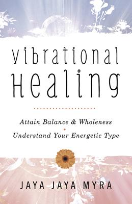 Vibrational Healing: Attain Balance & Wholeness * Understand Your Energetic Type - Myra, Jaya Jaya