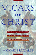 Vicars of Christ: Popes, Power, & Politics in the Modern World