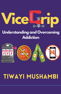 Vice Grip: Understanding and Overcoming Addiction