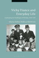 Vichy France and Everyday Life: Confronting the Challenges of Wartime, 1939-1945