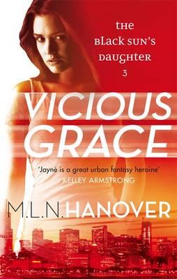 Vicious Grace: Black Sun's Daughter: Book Three - Hanover, M. L. N.