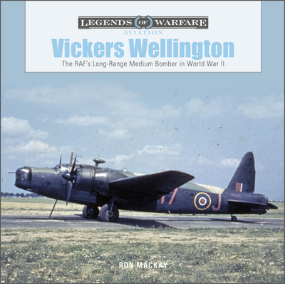 Vickers Wellington: The RAF's Long-Range Medium Bomber in World War II - Mackay, Ron