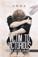 Victim to Victorious: Life After Abuse