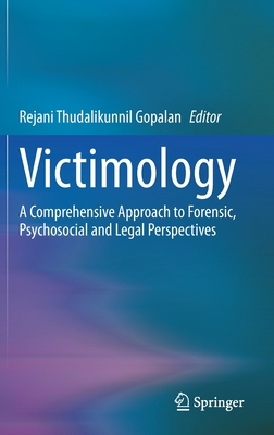 Victimology: A Comprehensive Approach to Forensic, Psychosocial and Legal Perspectives - Gopalan, Rejani Thudalikunnil (Editor)