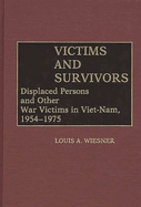 Victims and Survivors: Displaced Persons and Other War Victims in Viet-Nam, 1954-1975