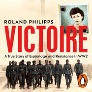 Victoire: A Wartime Story of Resistance, Collaboration and Betrayal