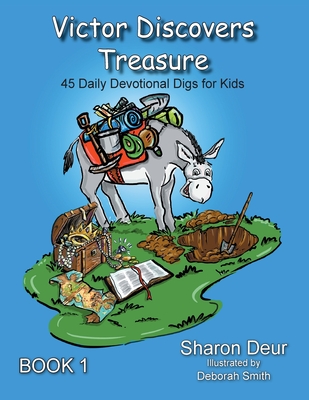 Victor Discovers Treasure: 45 Daily Devotional Digs For Kids - Deur, Sharon