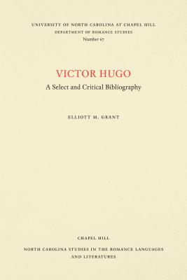 Victor Hugo: A Select and Critical Bibliography - Grant, Elliott M