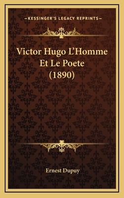 Victor Hugo L'Homme Et Le Poete (1890) - Dupuy, Ernest