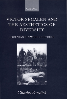 Victor Segalen and the Aesthetics of Diversity: Journeys Between Cultures - Forsdick, Charles