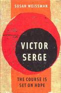 Victor Serge: The Course Is Set on Hope