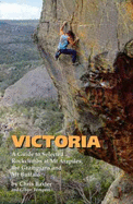 Victoria: Guide to Selected Rockclimbs at Mt.Arapiles, the Grampians and Mt.Buffalo, Australia