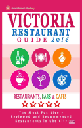 Victoria Restaurant Guide 2016: Best Rated Restaurants in Victoria, Canada - 400 restaurants, bars and cafs recommended for visitors, 2016