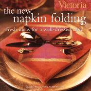 Victoria the New Napkin Folding: Fresh Ideas for a Well-Dressed Table - Taylor, Terry, and O'Sullivan, Joanne