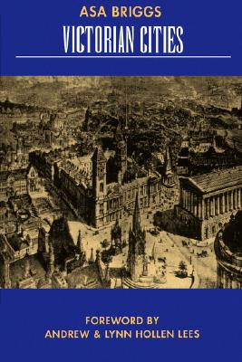 Victorian Cities: Volume 2 - Briggs, Asa, President, and Lees, Andrew (Foreword by), and Lees, Lynn Hollen (Foreword by)