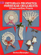Victorian Crocheted Christmas Ornaments: 33 Quick-And-Easy Projects