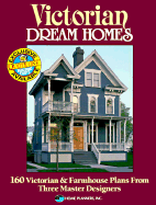 Victorian Dream Homes: 160 Victorian and Farmhouse Plans from Three Master Designers
