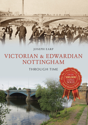 Victorian & Edwardian Nottingham Through Time - Earp, Joseph