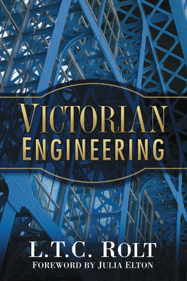 Victorian Engineering - Rolt, L T C, and Elton, Julia (Foreword by)